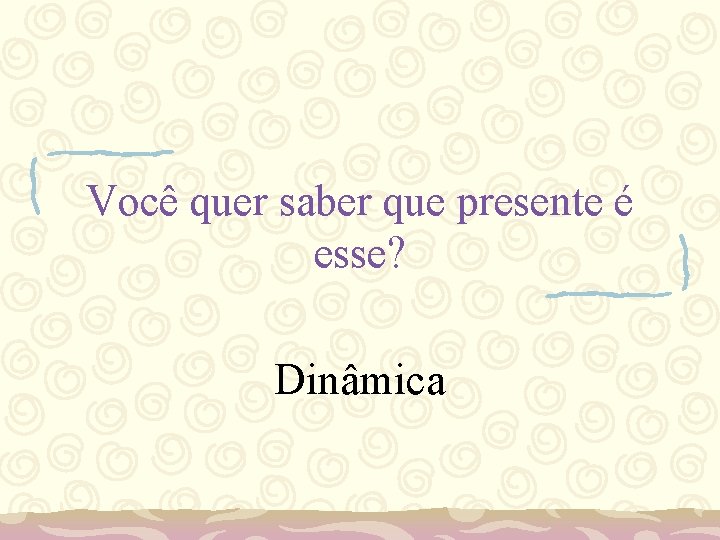 Você quer saber que presente é esse? Dinâmica 