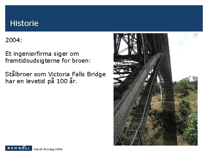 Historie 2004: Et ingeniørfirma siger om fremtidsudsigterne for broen: Stålbroer som Victoria Falls Bridge