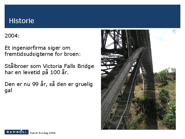 Historie 2004: Et ingeniørfirma siger om fremtidsudsigterne for broen: Stålbroer som Victoria Falls Bridge