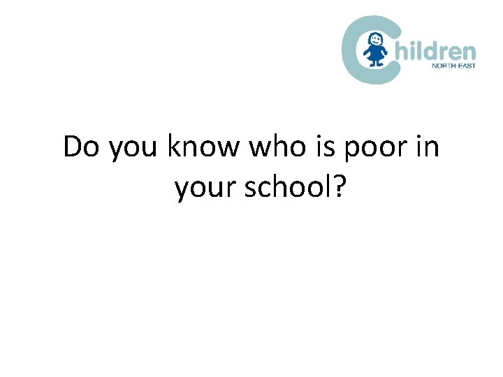Do you know who is poor in your school? 