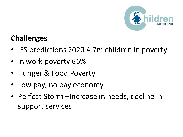 Challenges • IFS predictions 2020 4. 7 m children in poverty • In work