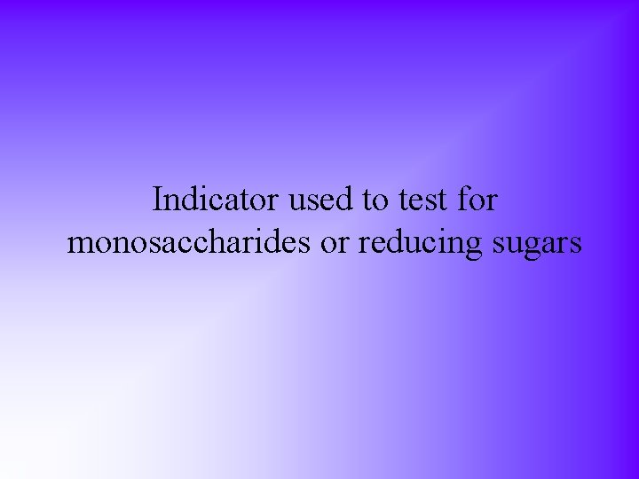 Indicator used to test for monosaccharides or reducing sugars 