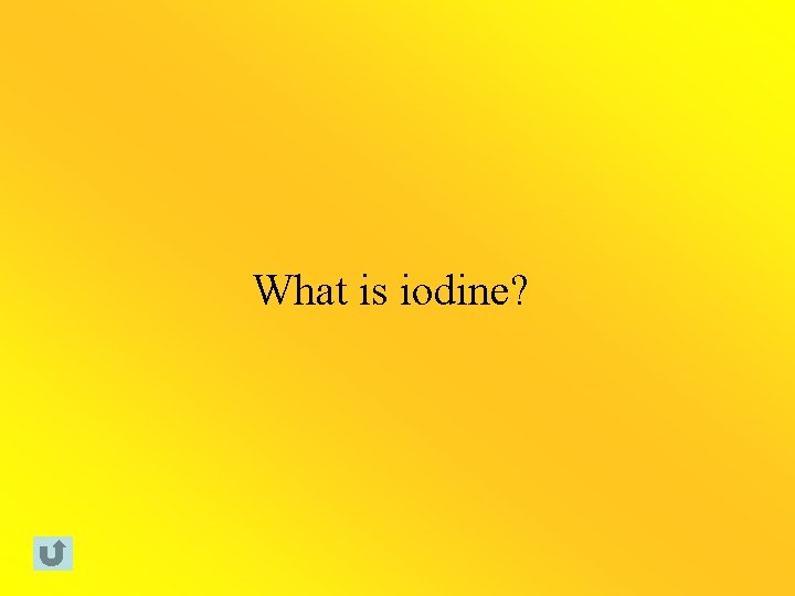 What is iodine? 