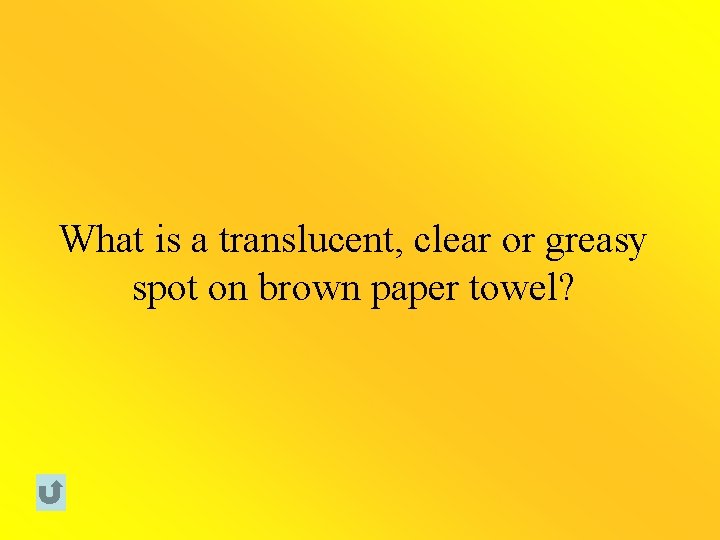 What is a translucent, clear or greasy spot on brown paper towel? 