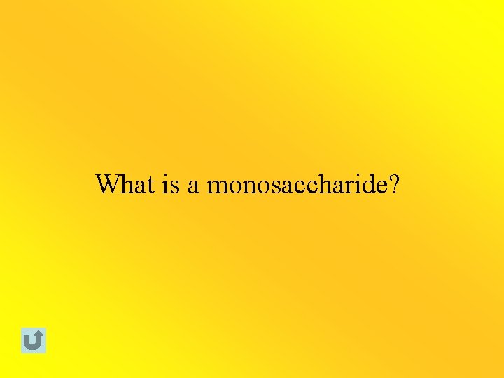 What is a monosaccharide? 