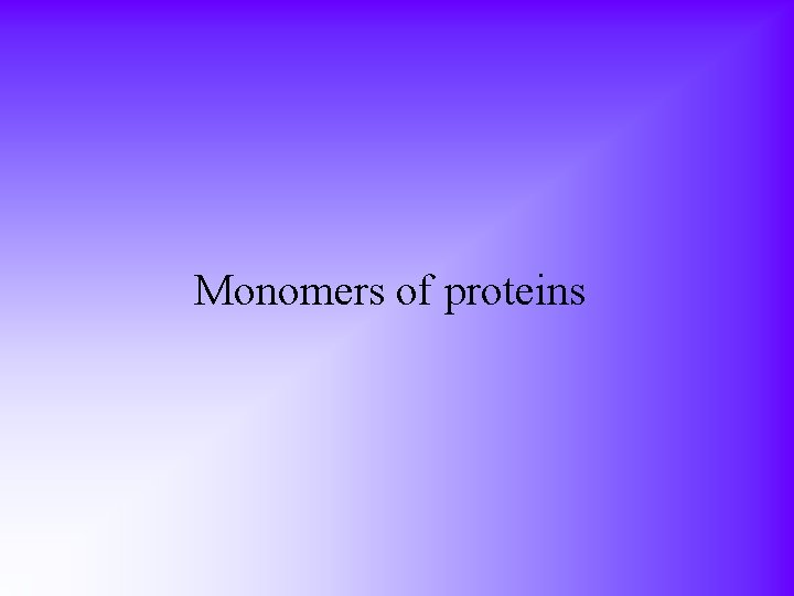 Monomers of proteins 