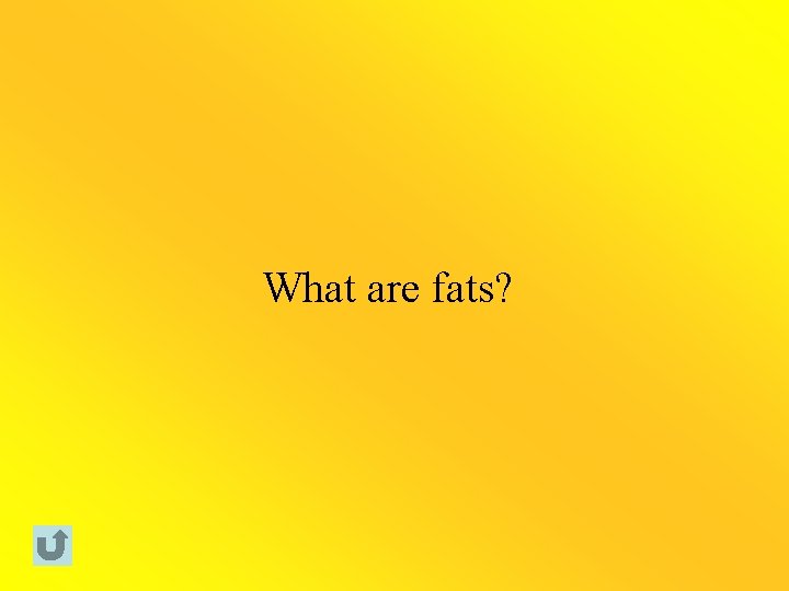 What are fats? 