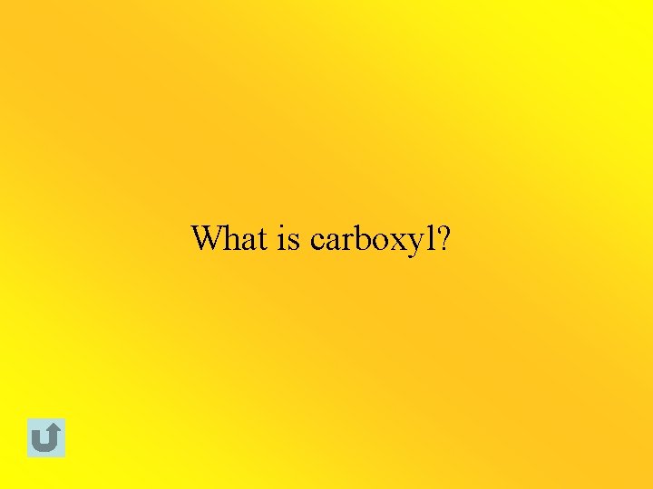 What is carboxyl? 