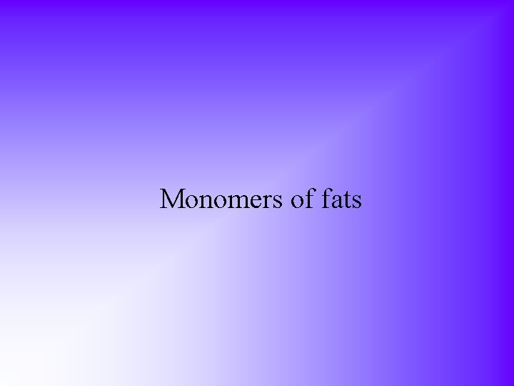 Monomers of fats 