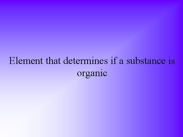 Element that determines if a substance is organic 