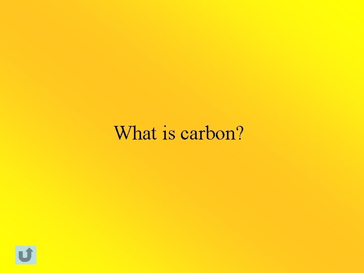 What is carbon? 