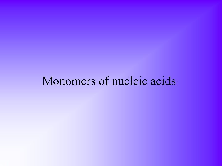 Monomers of nucleic acids 