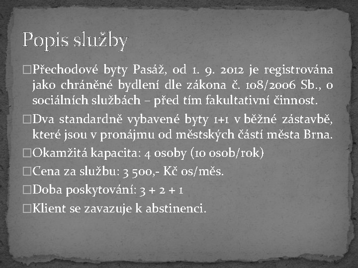 Popis služby �Přechodové byty Pasáž, od 1. 9. 2012 je registrována jako chráněné bydlení