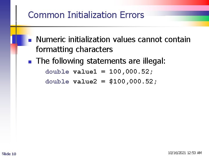 Common Initialization Errors n n Numeric initialization values cannot contain formatting characters The following