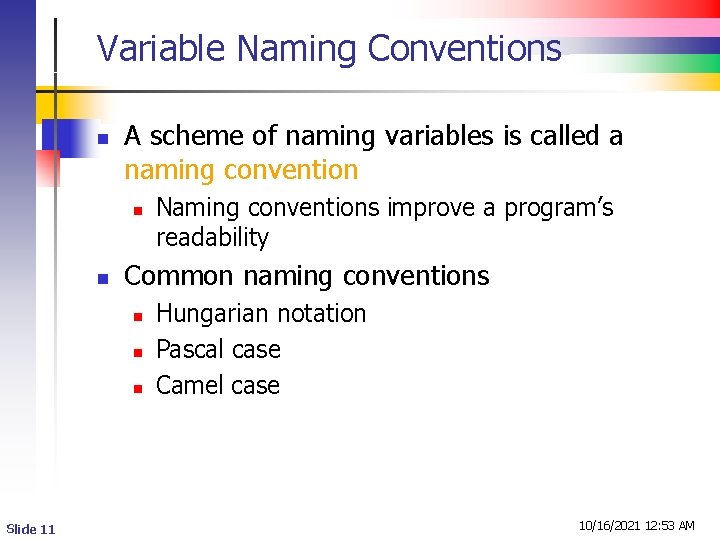 Variable Naming Conventions n A scheme of naming variables is called a naming convention