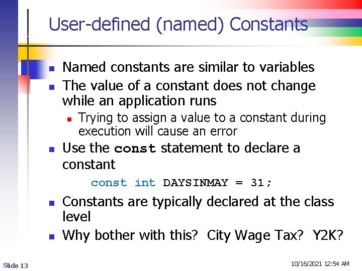User-defined (named) Constants n n Named constants are similar to variables The value of