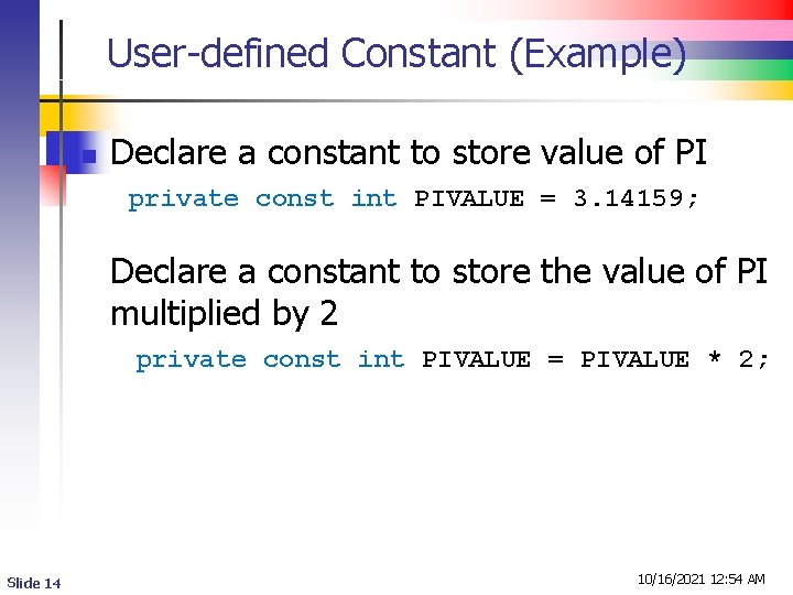 User-defined Constant (Example) n Declare a constant to store value of PI private const