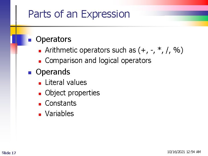Parts of an Expression n Operators n n n Operands n n Slide 17