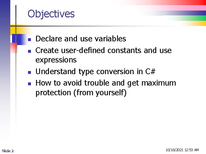 Objectives n n Slide 2 Declare and use variables Create user-defined constants and use