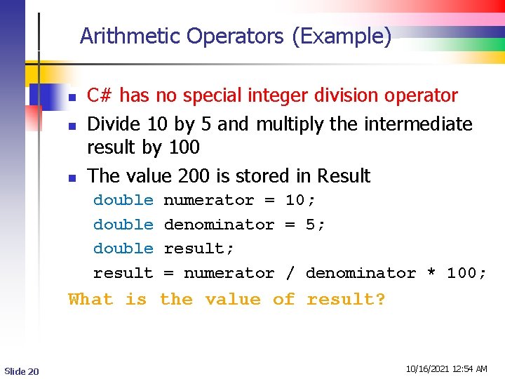 Arithmetic Operators (Example) n n n C# has no special integer division operator Divide