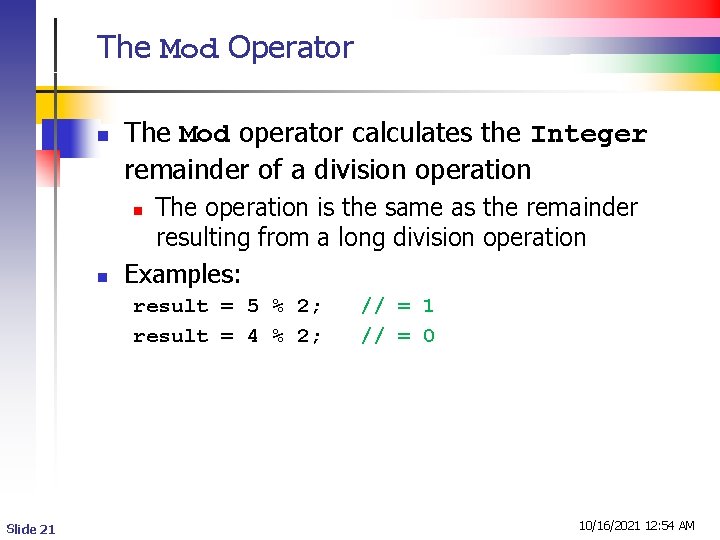 The Mod Operator n The Mod operator calculates the Integer remainder of a division