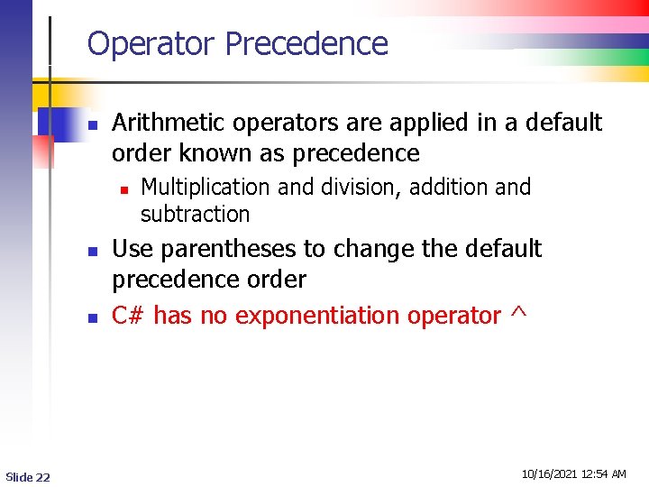 Operator Precedence n Arithmetic operators are applied in a default order known as precedence