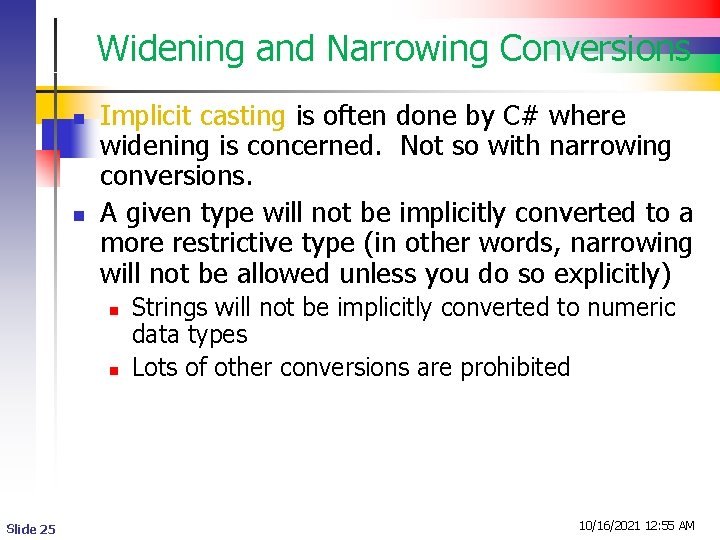 Widening and Narrowing Conversions n n Implicit casting is often done by C# where