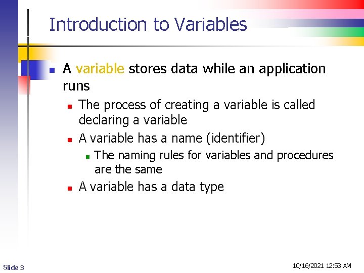 Introduction to Variables n A variable stores data while an application runs n n