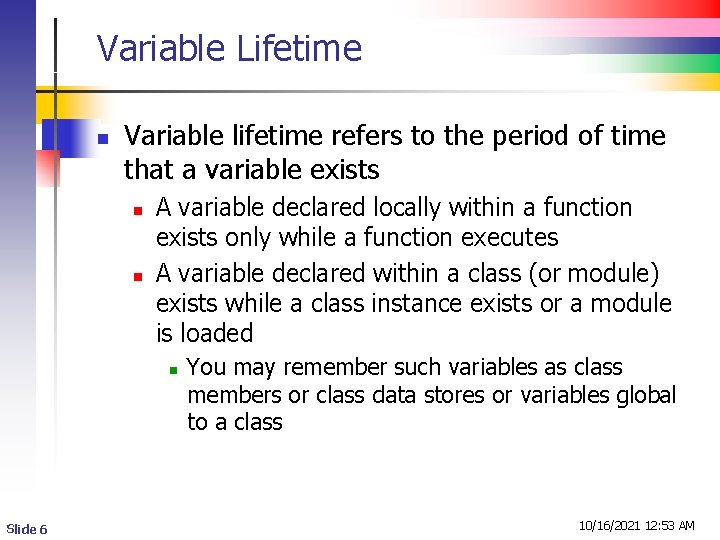 Variable Lifetime n Variable lifetime refers to the period of time that a variable