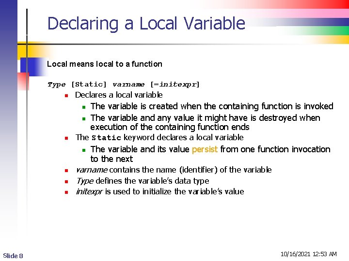 Declaring a Local Variable Local means local to a function Type [Static] varname [=initexpr]