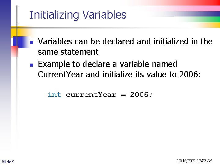 Initializing Variables n n Variables can be declared and initialized in the same statement