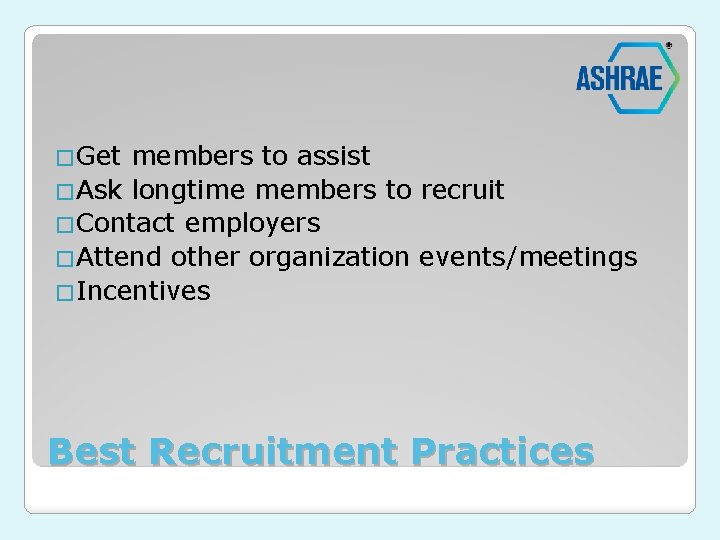 �Get members to assist �Ask longtime members to recruit �Contact employers �Attend other organization