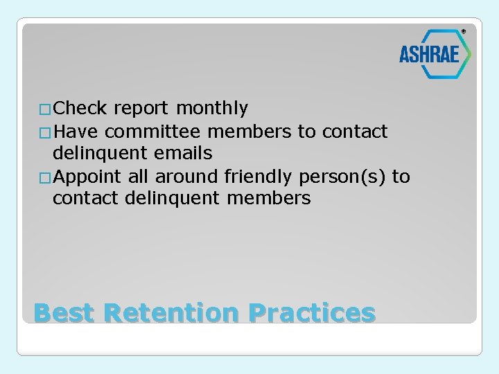 �Check report monthly �Have committee members to contact delinquent emails �Appoint all around friendly