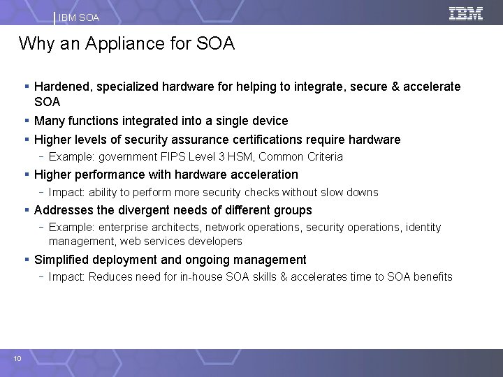 IBM SOA Why an Appliance for SOA § Hardened, specialized hardware for helping to
