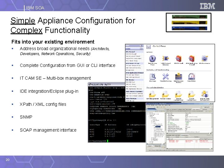 IBM SOA Simple Appliance Configuration for Complex Functionality Fits into your existing environment §
