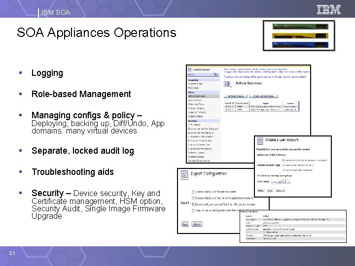 IBM SOA Appliances Operations 21 § Logging § Role-based Management § Managing configs &