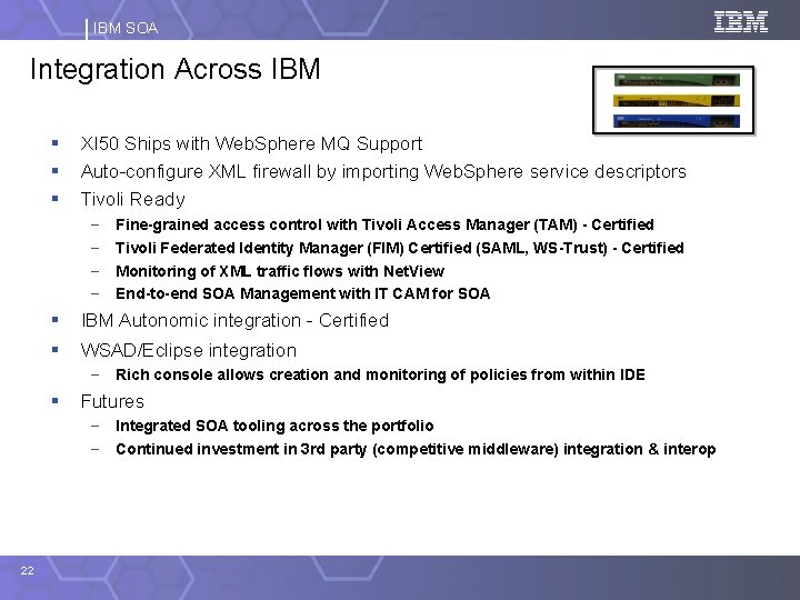 IBM SOA Integration Across IBM § § § XI 50 Ships with Web. Sphere