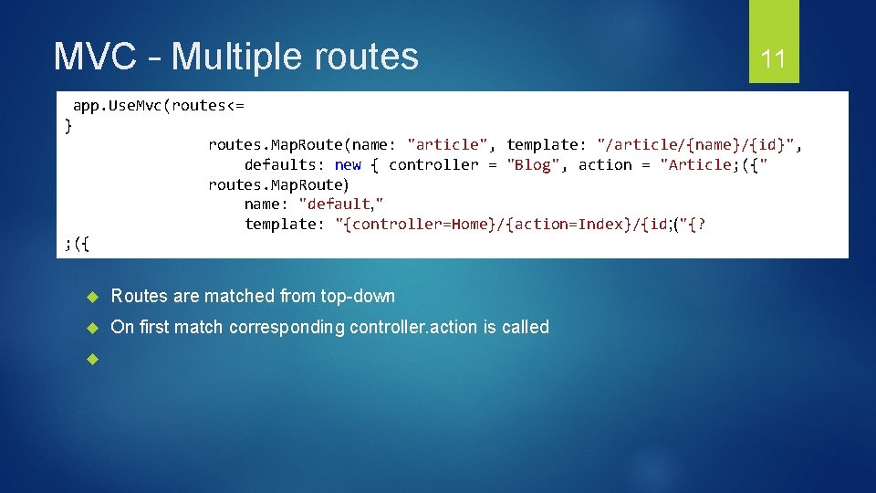 MVC – Multiple routes 11 app. Use. Mvc(routes<= } routes. Map. Route(name: "article", template: MVC – Multiple routes 11 app. Use. Mvc(routes<= } routes. Map. Route(name: "article", template: