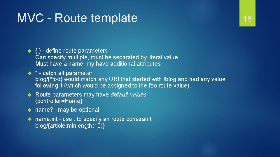 MVC – Route template { } – define route parameters Can specify multiple, must MVC – Route template { } – define route parameters Can specify multiple, must