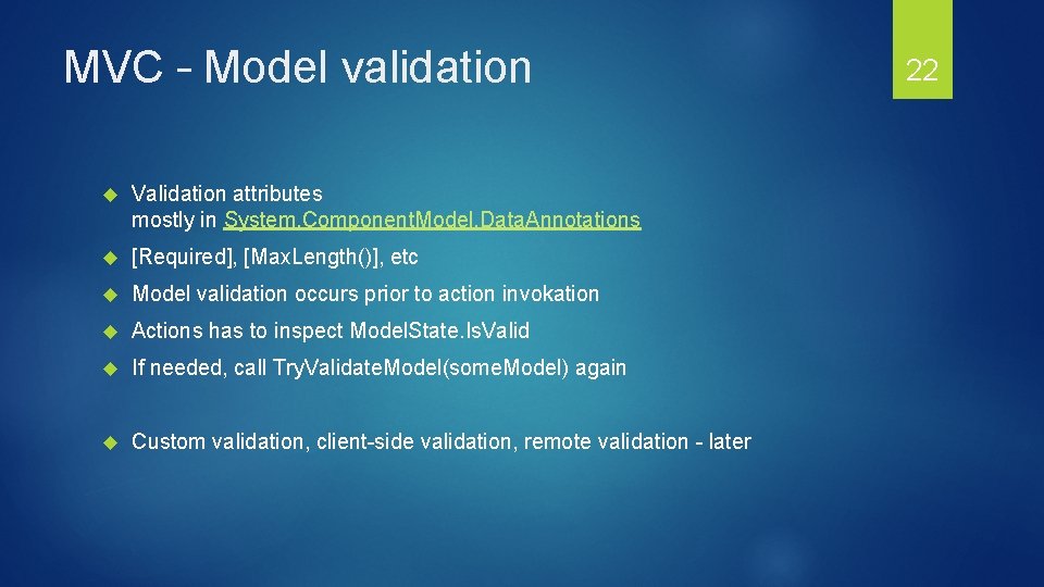 MVC – Model validation Validation attributes mostly in System. Component. Model. Data. Annotations [Required],