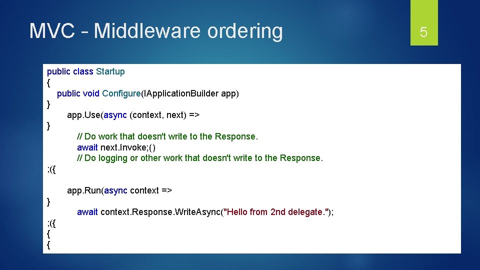 MVC – Middleware ordering public class Startup { public void Configure(IApplication. Builder app) } MVC – Middleware ordering public class Startup { public void Configure(IApplication. Builder app) }
