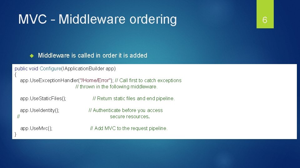 MVC – Middleware ordering Middleware is called in order it is added public void MVC – Middleware ordering Middleware is called in order it is added public void