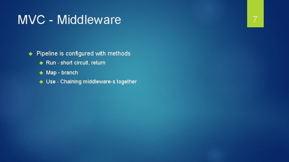MVC - Middleware Pipeline is configured with methods Run – short circuit, return Map MVC - Middleware Pipeline is configured with methods Run – short circuit, return Map