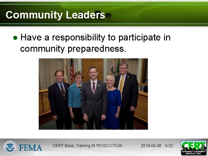 Community Leaders ● Have a responsibility to participate in community preparedness. CERT Basic Training