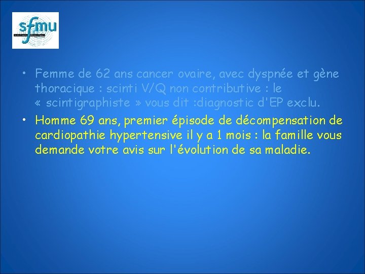  • Femme de 62 ans cancer ovaire, avec dyspnée et gène thoracique :