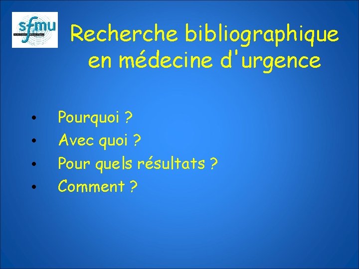 Recherche bibliographique en médecine d'urgence • • Pourquoi ? Avec quoi ? Pour quels