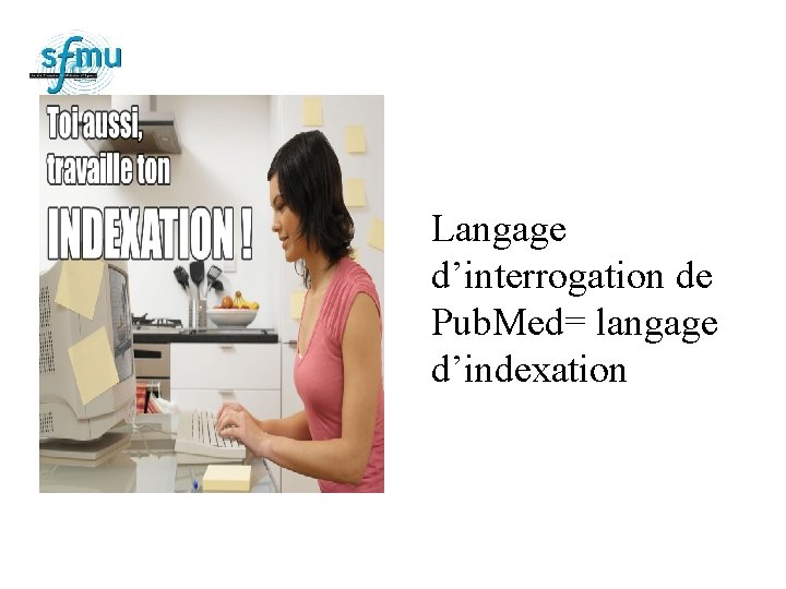 Langage d’interrogation de Pub. Med= langage d’indexation 