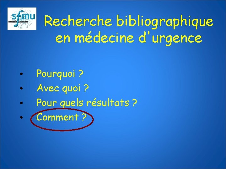 Recherche bibliographique en médecine d'urgence • • Pourquoi ? Avec quoi ? Pour quels