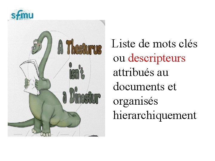 Liste de mots clés ou descripteurs attribués au documents et organisés hierarchiquement 