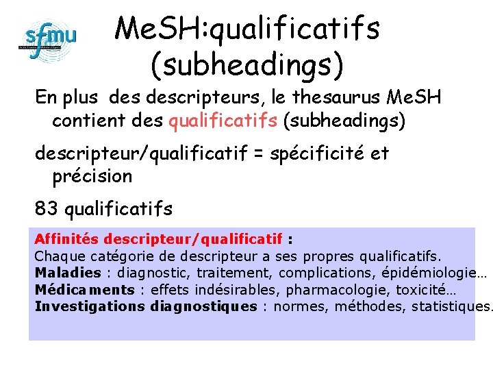 Me. SH: qualificatifs (subheadings) En plus descripteurs, le thesaurus Me. SH contient des qualificatifs